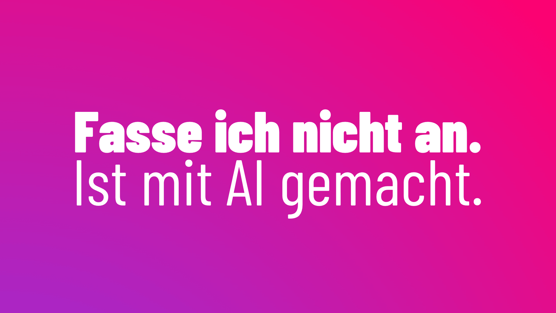 Fasse ich nicht an. Ist mit AI gemacht.