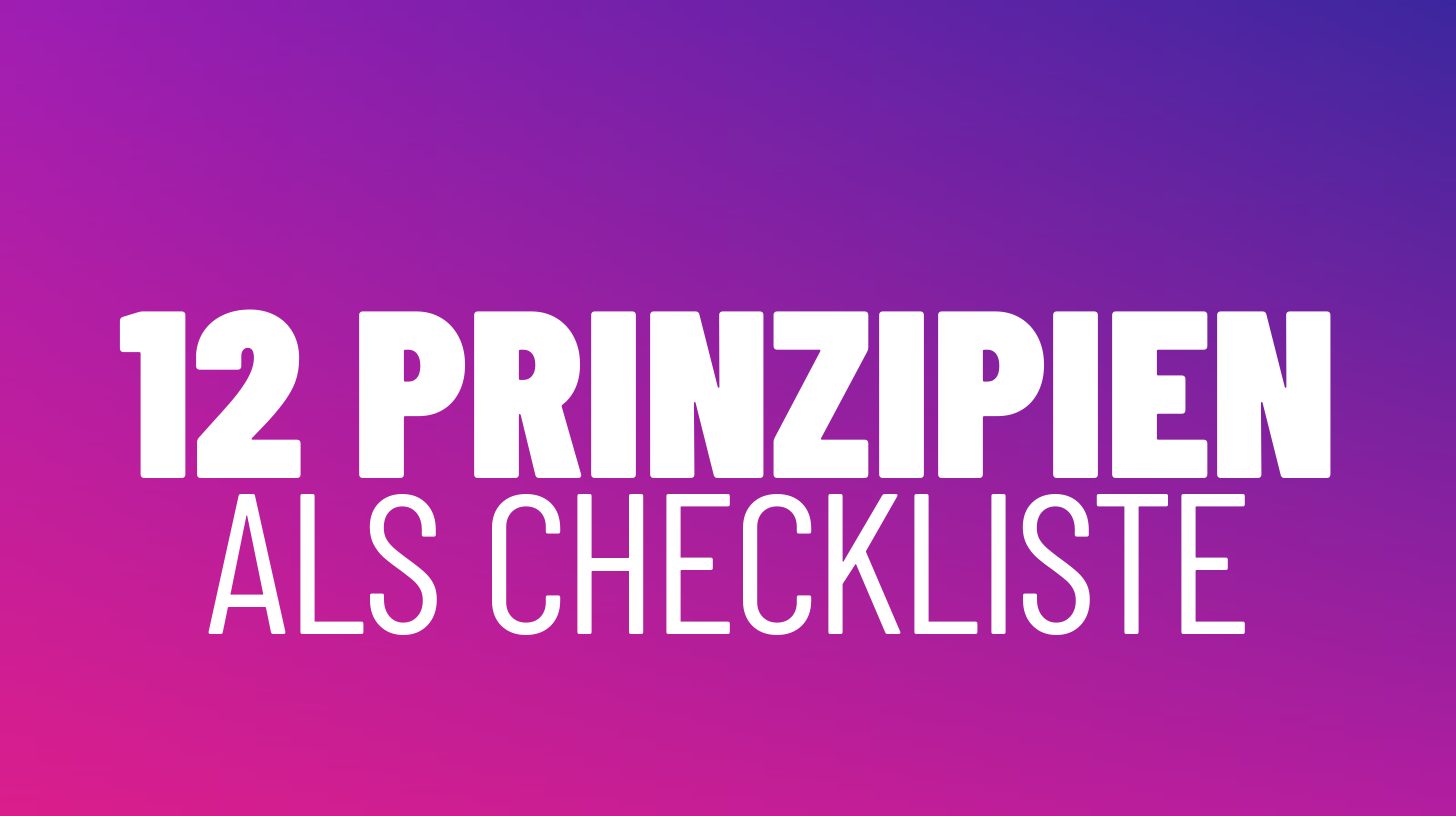 12 Prinzipien als Checkliste