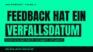 Plakat auf mintgrünem Grund, schwarze Versalien: „Feedback hat ein Verfallsdatum", das Wort „Verfallsdatum" invertiert. Darüber die Kennzeile „NBA Kompakt · Folge 11", darunter: „Kommt es zu spät, habt ihr nur reagiert, nicht gelernt".