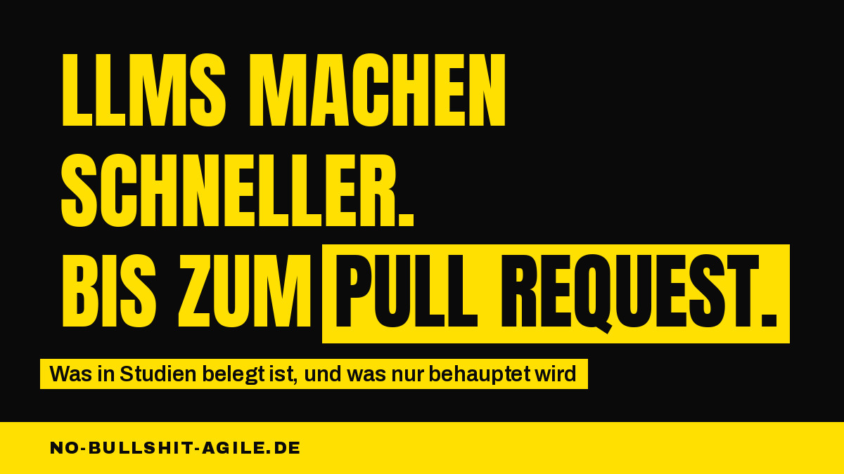 Schwarzes Plakat mit gelber Schrift: LLMs machen schneller. Bis zum Pull Request.